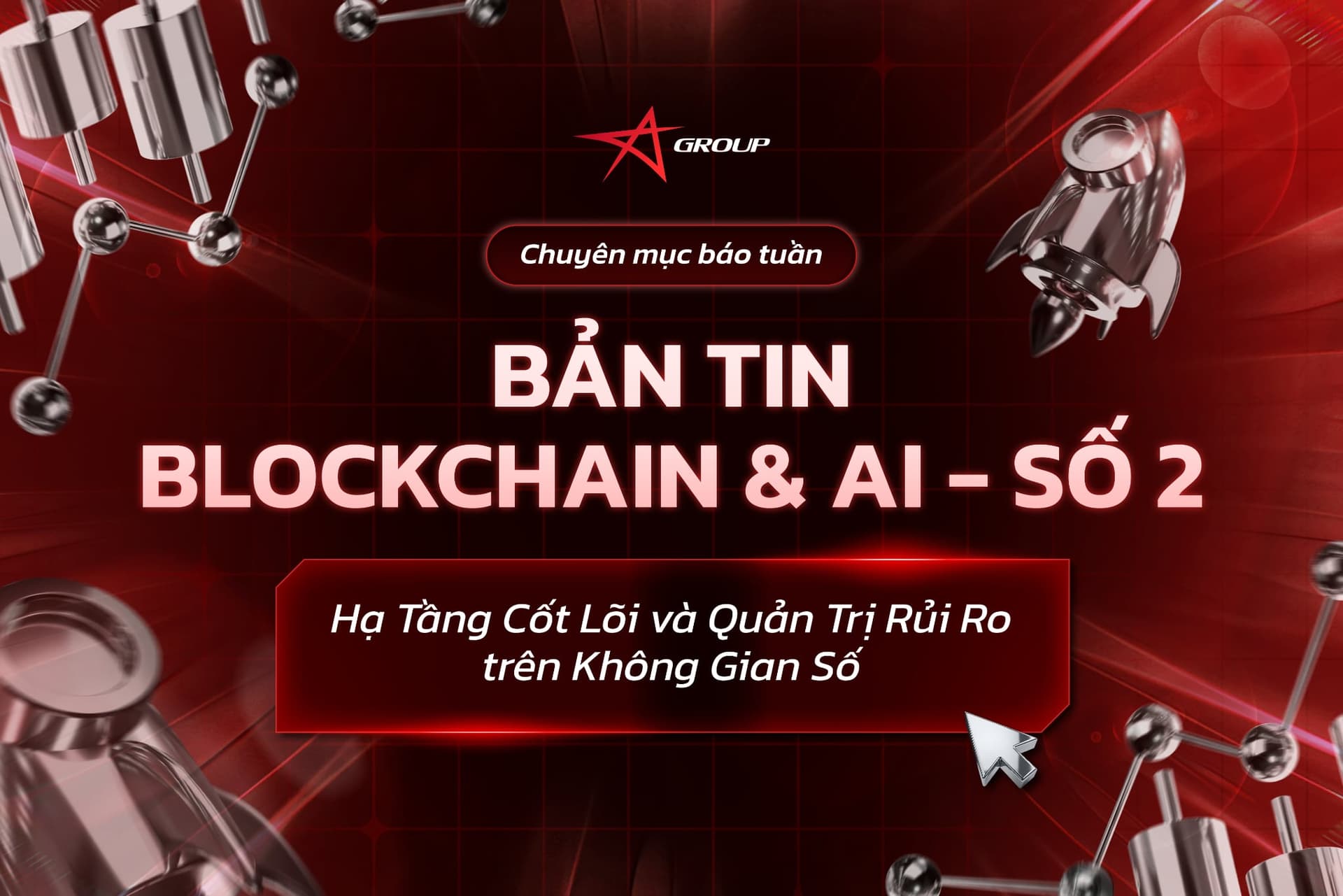 BẢN TIN BLOCKCHAIN & AI SỐ 2: Hạ Tầng Cốt Lõi và Quản Trị Rủi Ro trên Không Gian Số