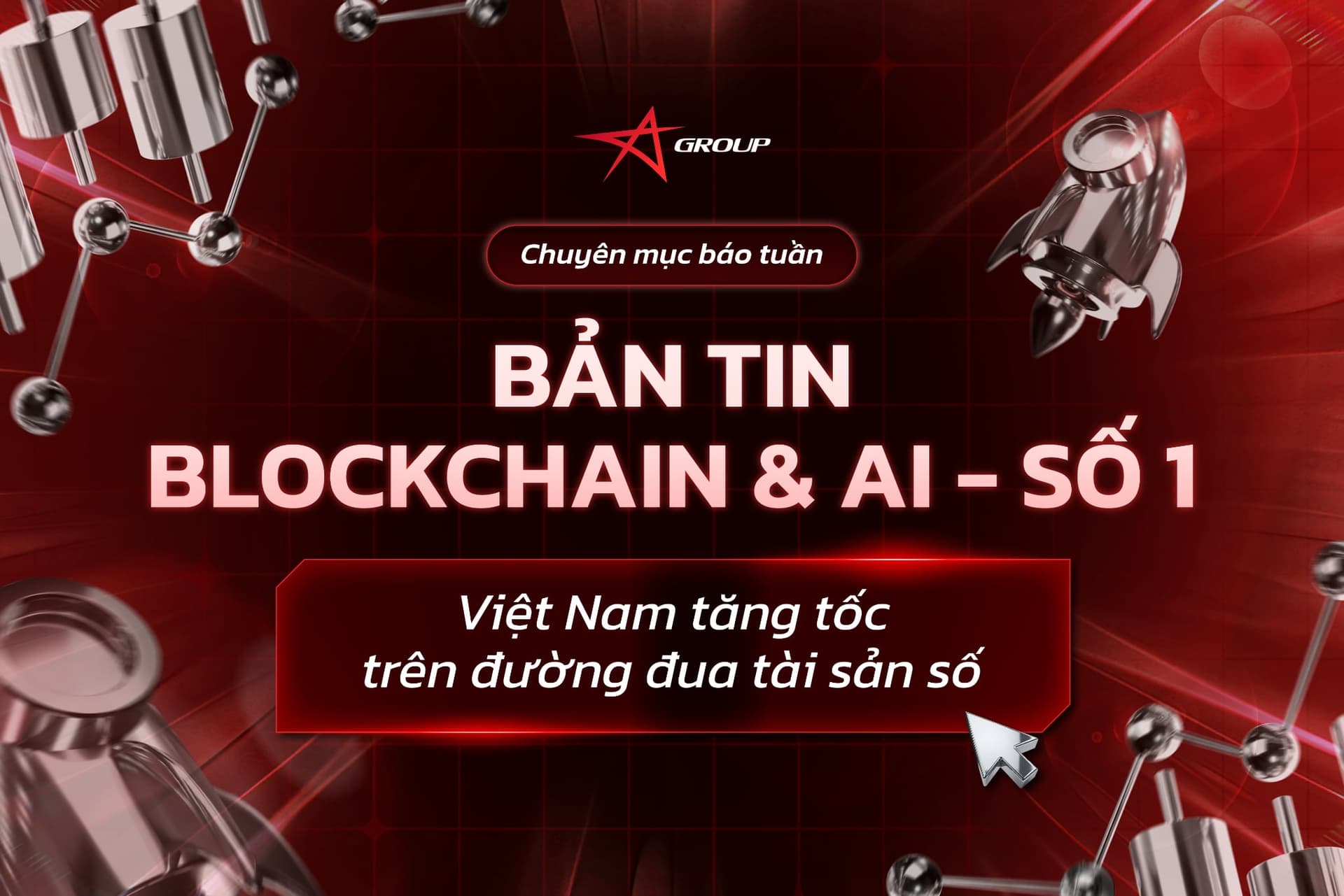 BẢN TIN BLOCKCHAIN & AI SỐ 1: Việt Nam tăng tốc trên đường đua tài sản số