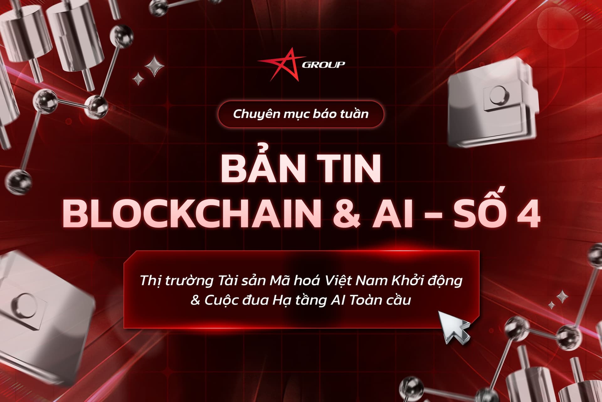BẢN TIN BLOCKCHAIN & AI SỐ 4: Thị trường tài sản mã hoá Việt Nam khởi động & Cuộc đua hạ tầng AI toàn cầu