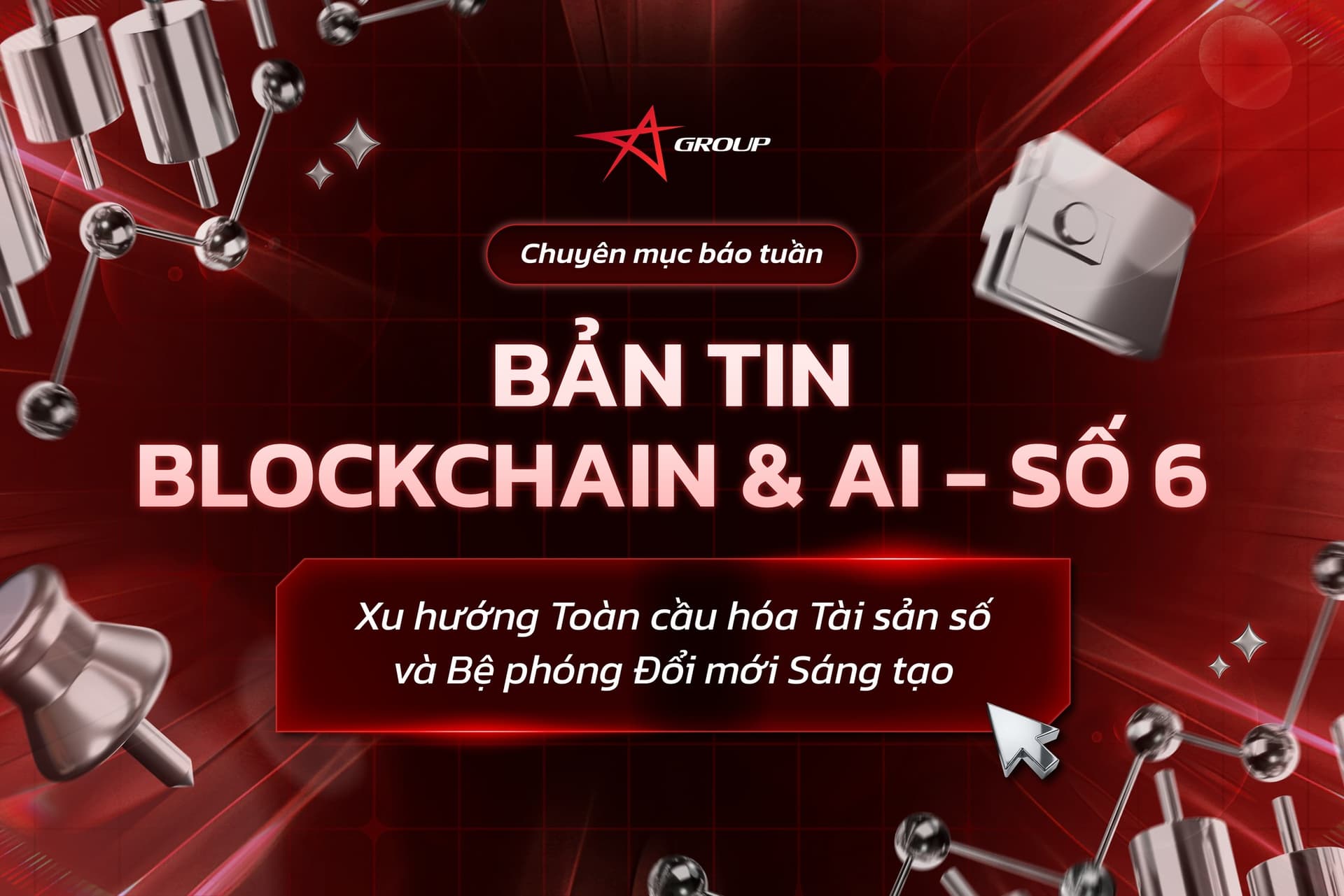 BẢN TIN BLOCKCHAIN & AI SỐ 6: Xu hướng Toàn cầu hóa Tài sản số và Bệ phóng Đổi mới Sáng tạo