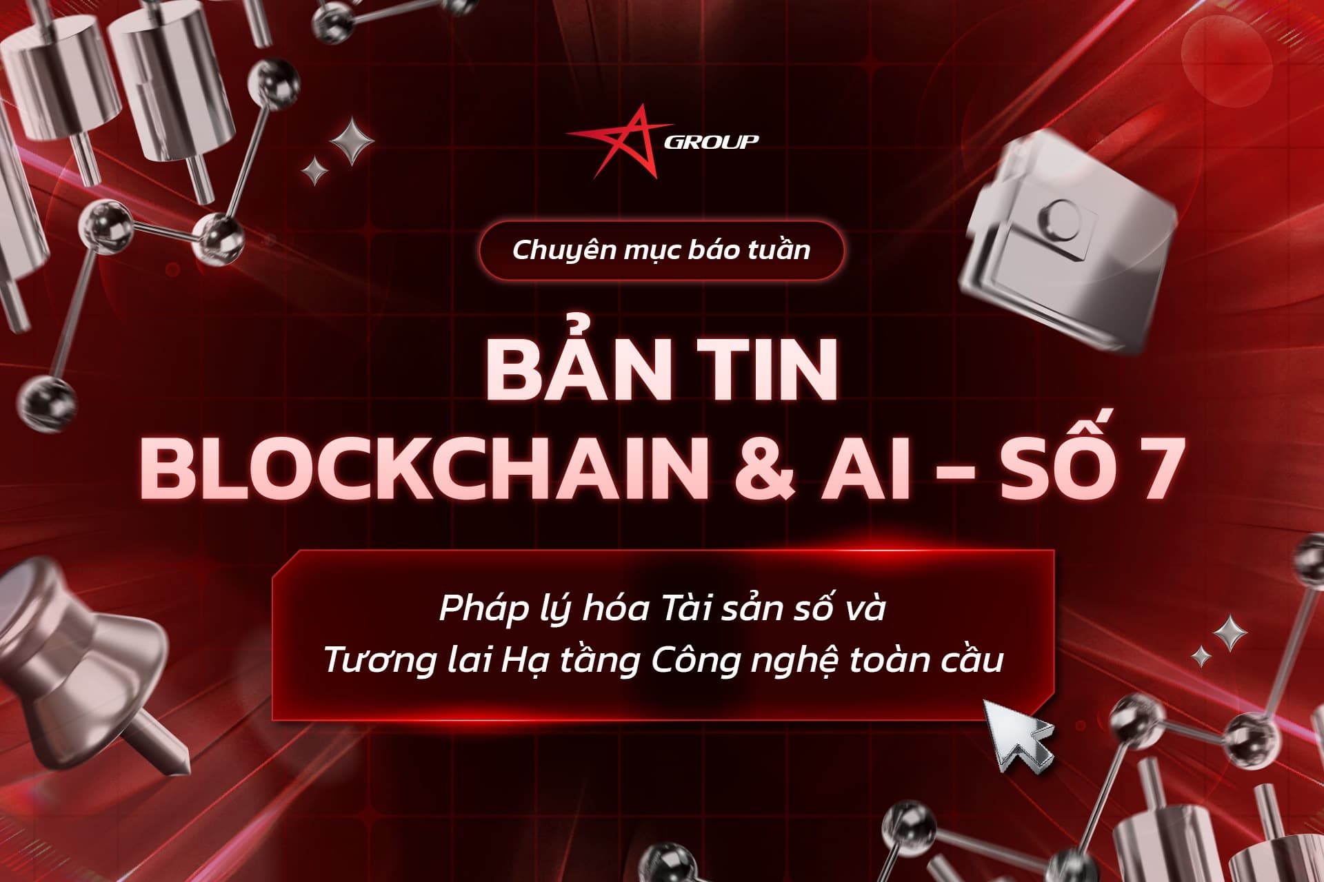 BẢN TIN BLOCKCHAIN & AI SỐ 7: Pháp lý hóa Tài sản số và Tương lai Hạ tầng Công nghệ toàn cầu