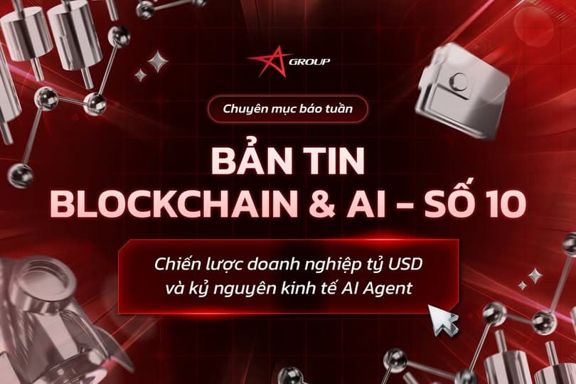 BẢN TIN BLOCKCHAIN & AI SỐ 10: Chiến lược doanh nghiệp tỷ USD và kỷ nguyên kinh tế AI Agent