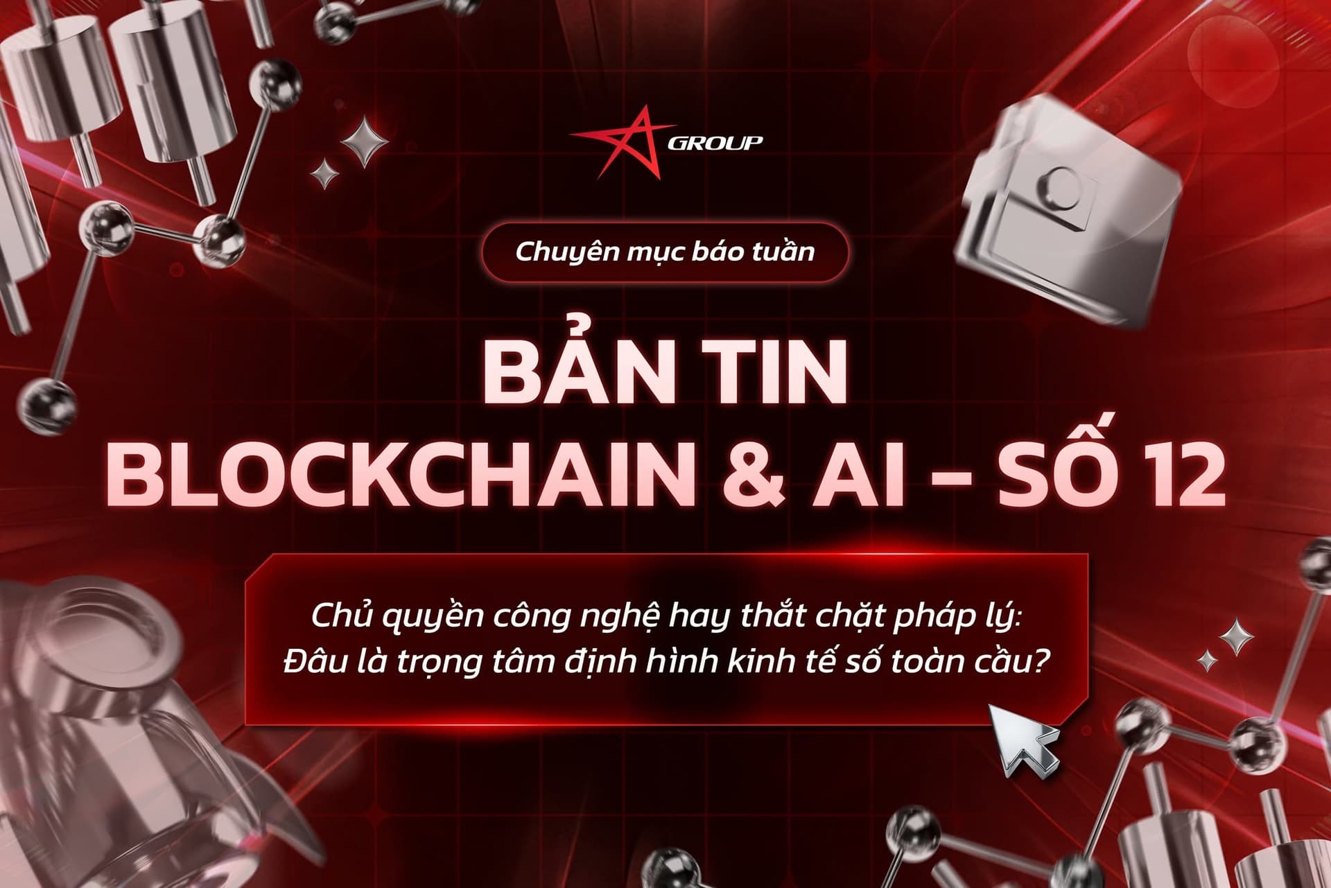 BẢN TIN BLOCKCHAIN & AI SỐ 12: Chủ quyền công nghệ hay thắt chặt pháp lý: Đâu là trọng tâm định hình kinh tế số toàn cầu?